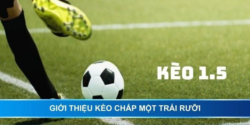 Giới thiệu kèo chấp một trái rưỡi